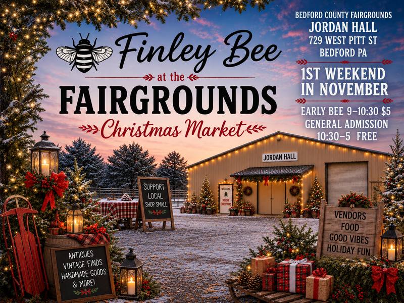 Finley Bee at the Fairgrounds Christmas Market flyer, Jordan Hall, Bedford PA