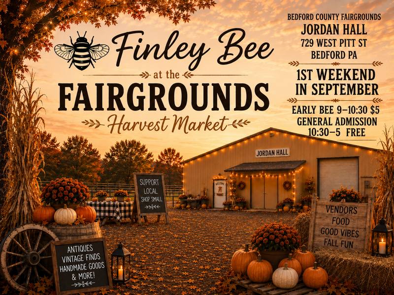 Finley Bee at the Fairgrounds Harvest Market flyer, Jordan Hall, Bedford PA